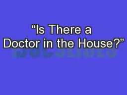 “Is There a Doctor in the House?”