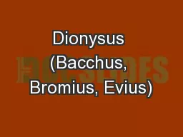 Dionysus (Bacchus, Bromius, Evius)