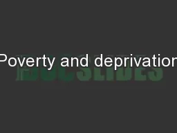 Poverty and deprivation