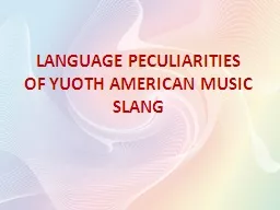 LANGUAGE PECULIARITIES   OF YUOTH AMERICAN MUSIC SLANG
