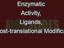 Enzymatic Activity, Ligands, Post-translational Modificat