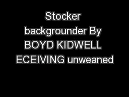 Stocker backgrounder By BOYD KIDWELL ECEIVING unweaned