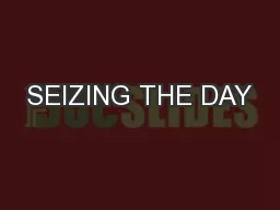 SEIZING THE DAY