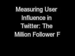 Measuring User Influence in Twitter: The Million Follower F