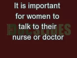 It is important for women to talk to their nurse or doctor