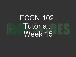 ECON 102 Tutorial: Week 15