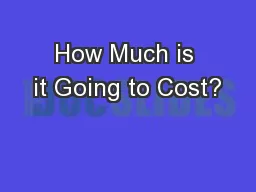 How Much is it Going to Cost?