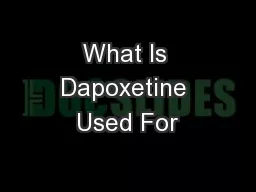 What Is Dapoxetine Used For