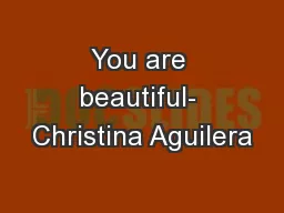 You are beautiful- Christina Aguilera
