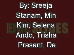 By: Sreeja Stanam, Min Kim, Selena Ando, Trisha Prasant, De