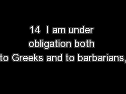 14  I am under obligation both to Greeks and to barbarians,