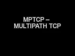 MPTCP – MULTIPATH TCP