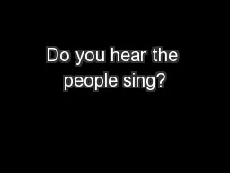 Do you hear the people sing?
