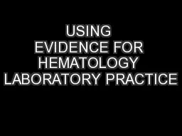 USING EVIDENCE FOR HEMATOLOGY LABORATORY PRACTICE
