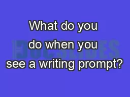 What do you do when you see a writing prompt?