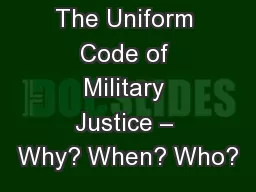 The Uniform Code of Military Justice – Why? When? Who?