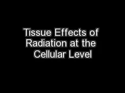 Tissue Effects of Radiation at the Cellular Level