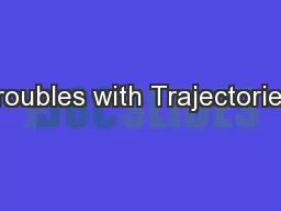 Troubles with Trajectories: