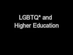 LGBTQ* and Higher Education