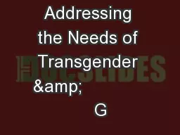 Addressing the Needs of Transgender &                 G
