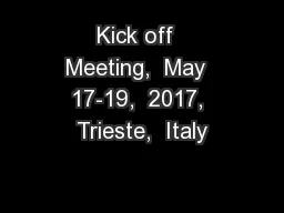 Kick off  Meeting,  May  17-19,  2017, Trieste,  Italy