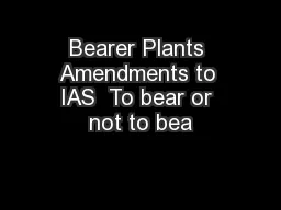 Bearer Plants Amendments to IAS  To bear or not to bea