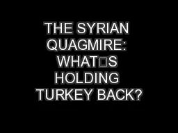 THE SYRIAN QUAGMIRE: WHAT’S HOLDING TURKEY BACK?