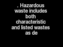 . Hazardous waste includes both characteristic and listed wastes as de