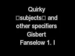 Quirky “subjects” and other specifiers Gisbert Fanselow 1. I