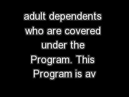 adult dependents who are covered under the Program. This Program is av