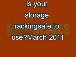 Is your storage rackingsafe to use?March 2011