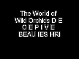 The World of Wild Orchids D E C E P I V E BEAU IES HRI