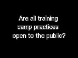 Are all training camp practices open to the public?