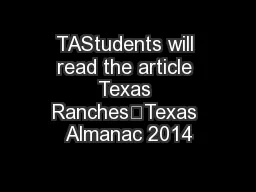 TAStudents will read the article Texas Ranches”Texas Almanac 2014