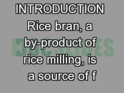 INTRODUCTION Rice bran, a by-product of rice milling, is a source of f