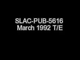SLAC-PUB-5616 March 1992 T/E