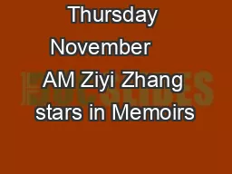 Thursday November     AM Ziyi Zhang stars in Memoirs