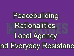 Peacebuilding Rationalities, Local Agency and Everyday Resistance