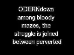 ODERNdown among bloody mazes, the struggle is joined between perverted