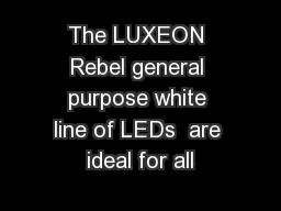 The LUXEON Rebel general purpose white line of LEDs  are ideal for all