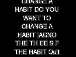 HOW TO CHANGE A HABIT DO YOU WANT TO CHANGE A HABIT IAGNO THE TH EE S F THE HABIT Quit reading this flowchart