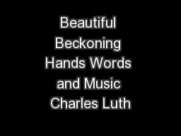 Beautiful Beckoning Hands Words and Music Charles Luth