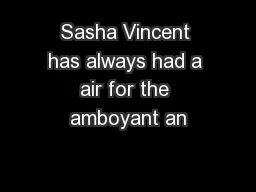 Sasha Vincent has always had a air for the amboyant an