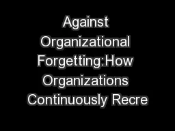 Against Organizational Forgetting:How Organizations Continuously Recre