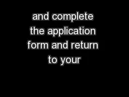 and complete the application form and return to your
