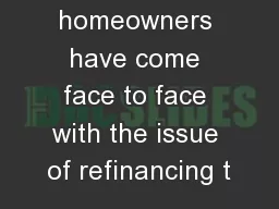Many homeowners have come face to face with the issue of refinancing t