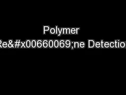 Polymer Re�ne Detection