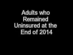 Adults who Remained Uninsured at the End of 2014