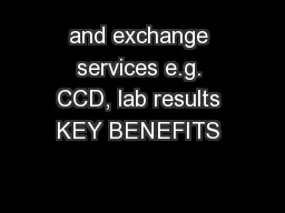 and exchange services e.g. CCD, lab results KEY BENEFITS 