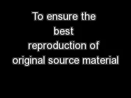 To ensure the best reproduction of original source material